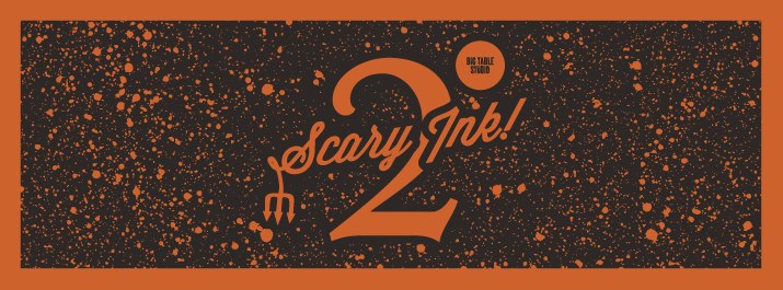 "Scary Ink 2" at Big Table Studio from Oct 31 - Nov 16