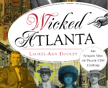 Laurel-Ann Dooley's Wicked Atlanta: The Sordid Side of Peach City History book cover.